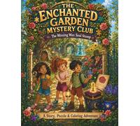 Mystery Activity Book for Kids Ages 7-10: The Enchanted Garden Adventure: An Interactive Detective Story with Secret Codes, Hidden Clues, Logic Puzzles and Coloring Pages