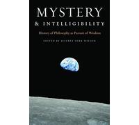 Mystery and Intelligibility: History of Philosophy as Pursuit of Wisdom