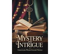 Mystery and Intrigue: Unraveling Wilkie Collins' Novels