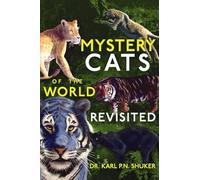 Mystery Cats of the World Revisited: Blue Tigers, King Cheetahs, Black Cougars, Spotted Lions, and More