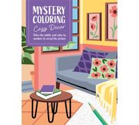 Mystery Coloring Cozy Decor : Solve the Riddle and Color by Numbers to Reveal the Picture