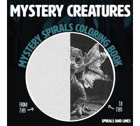 Mystery Creatures: Mystery Spirals Coloring Book, Spirals and Lines, Hidden Pictures to Color between the lines for Stress Relief, Unique Illustrations (Mystery Spirals and Lines)