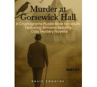 Mystery Cryptograms : Murder at Gorsewick Hall | A Strategy Puzzle Book for Adults (Book 1 of 3): Cozy Novella in Cryptogram Form (Armand Bellamy Casebook Series)
