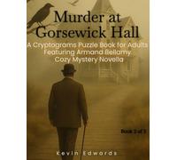 Mystery Cryptograms : Murder at Gorsewick Hall | A Strategy Puzzle Book for Adults (Book 2 of 3): Cozy Novella in Cryptogram Form (Armand Bellamy Casebook Series)