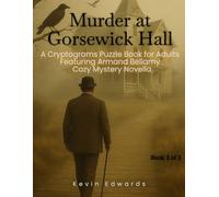 Mystery Cryptograms : Murder at Gorsewick Hall | A Strategy Puzzle Book for Adults (Book 3 of 3): Cozy Novella in Cryptogram Form (Armand Bellamy Casebook Series)