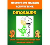 Mystery Dinosaur Dot Markers Activity Book (No Lines Edition!): Color to Reveal the Hidden Dino! No-Line Art for Toddlers and Kids Ages 2-5: Fun ... Book for Preschoolers & Kindergarten.