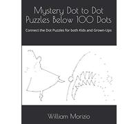 Mystery Dot to Dot Puzzles Below 100 Dots: Connect the Dot Puzzles for both Kids and Grown-Ups
