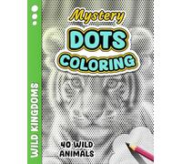 MYSTERY DOTS COLORING - Wild Kingdoms: One Color Mystery Dot Coloring Book for Adult Stress Relief - 40 Wild Animals to Reveal for Relaxation, Anxiety Relief, and Creative Mindfulness