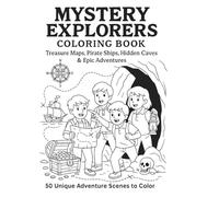 Mystery Explorers Coloring Book: Treasure Maps, Pirate Ships, Hidden Caves & Epic Adventures