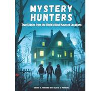 Mystery Hunters Volume 3: True Stories From The World's Most Haunted Location