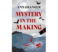 Mystery in the Making: Eighteen short stories of murder, mystery and mayhem