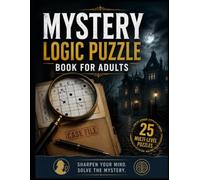 Mystery Logic Puzzle Book for Adults: 25 Challenging Mystery Cases Solved Through Logic and Deduction