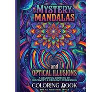 Mystery Mandalas & Optical Illusions: A Colorful Journey Of Discovery & Creative Expression