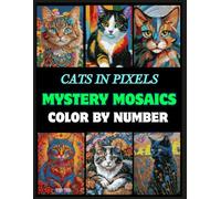 Mystery Mosaic Cats: Color by Number Pixel Art Book for Adults and Teens: 50 Cute & Artistic Designs Featuring Maine Coon, Persian, Siamese, Calico, ... More for Cat Lovers (Animal Color By Number)