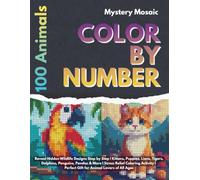 Mystery Mosaic Color by Number 100 Animals: Reveal Hidden Wildlife Designs Step by Step | Kittens, Puppies, Lions, Tigers, Dolphins, Penguins, Pandas ... | Perfect Gift for Animal Lovers of All Ages