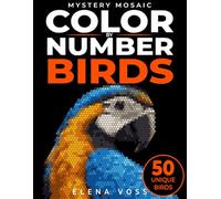 Mystery Mosaic Color by Number: Birds: Hidden Image Pixel Art Coloring Book · Color by Numbers Puzzle Activity for Relaxation and Stress Relief · Mystery Mosaic Series Book 1