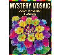 Mystery Mosaic Color by Number: Flowers: 100 Color by Number
