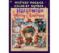 Mystery Mosaic Color by Number: Halloween & Christmas Designs for Adults and Teens: Festive Coloring Book for Relaxation, Mindfulness & Creative Holiday Fun