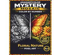 Mystery Mosaic Color by Number: Pixel Art Coloring Book for Adults: 50 Hidden Images | Floral, Nature & Animal Designs | Flowers, Butterflies, ... Animal Scenes for Relaxation & Stress Relief