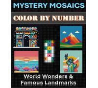 Mystery Mosaic Color by Number Quest: Famous Landmarks & World Wonders Coloring Book: A Collection of 50 Relaxing Mystery Coloring Pages for Adults & Teens