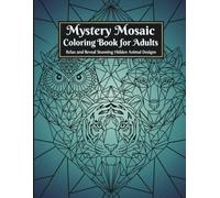 Mystery Mosaic Coloring Book for Adults: Relax and Reveal Stunning Hidden Animal Designs