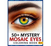 Mystery Mosaic Eyes Coloring Book for Adults: Relaxing Pixel Mosaic Eye Illustrations to Reveal, Color & Discover • Stress-Relieving Mystery Art Pages for Adults & Teens