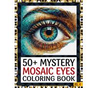 Mystery Mosaic Eyes Coloring Book for Adults: Relaxing Pixel Mosaic Eye Illustrations to Reveal, Color & Discover • Stress-Relieving Mystery Art Pages for Adults & Teens