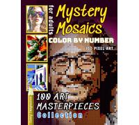 Mystery Mosaics Color By Number 100 Art Masterpieces Collection: Pixel Art Coloring for Adult Stress Relief (Color Mosaic: Pixel Spectrum)