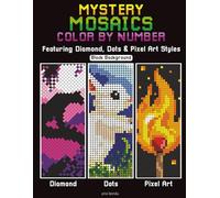 Mystery Mosaics Color By Number: A Relaxing Color by Number Collection Featuring Pixel Art, Dots, and Diamond Designs