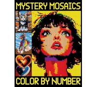 Mystery Mosaics Color By Number: Amazing Mosaic Designs for Adults and Teens, Pixel Art Challenges to Reveal Hidden Images for Stress Relief