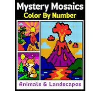 Mystery Mosaics Color By Number Animals And Landscapes: Mystery Mosaic Quest Coloring Activity Book For Teens And Adults, Pixel Art By Number For Stress Relief And Mindfulness