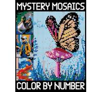 Mystery Mosaics Color by Number: Beautiful Mosaic Designs for Stress Relief, Pixel Art Challenges to Reveal Hidden Images
