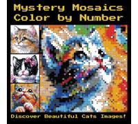 Mystery Mosaics Color by Number: Cats Coloring Book - Relaxing Art with Hidden Cat Designs for All Ages (Mystery Mosaic Art: Hidden Designs Revealed in Color)