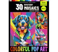 Mystery Mosaics Color By Number Colorful Pop Art for Adults: Hexagon Format Pixel Coloring Book for Stress Relief and Relaxation Volume 2 (Colorful Pop Art Mystery Mosaics Color By Number for Adults)
