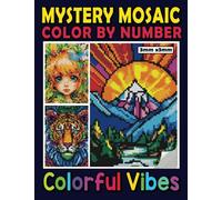 Mystery Mosaics Color By Number Colorful Vibes: Wonderful Color Quest Extreme Challenges with Hidden Pictures for Stress Relief, Great Pixel Art ... for Everyone (Mystery Mosaics Coloring Books)