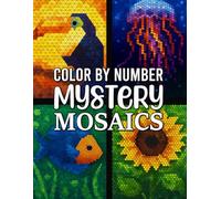 Mystery Mosaics Color by Number: Creative Adult Coloring Book Featuring Intricate Mosaic Designs and Mindful Fun