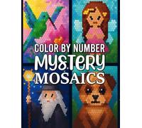 Mystery Mosaics Color by Number: Creative Adult Coloring Book Featuring Intricate Mosaic Designs and Mindful Fun