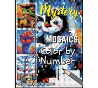 Mystery Mosaics Color by Number for Adults & Teens: Relaxing and Engaging Puzzles for Stress Relief, Mindfulness, and Creative Fun