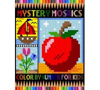 Mystery Mosaics Color By Number For Kids: Beautiful Pixel Color By Number Coloring Pages for Relaxation & Stress Relief, Fun And Easy To Color