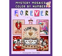 Mystery Mosaics Color by Number: Forever Hearts: A Romantic Animal & Couple Coloring Book for Adults and Teens - Relaxing Hexagon Puzzle Art with Hidden Love Designs