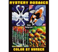 Mystery Mosaics Color by Number: Mosaic Quest: Pixel Coloring Pages for Calm & Creativity