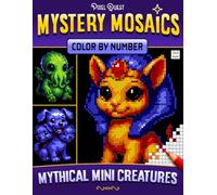 Mystery Mosaics Color by Number Mythical Mini Creatures: Fantasy Pixel Art Coloring Book for Teens & Adults