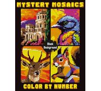 Mystery Mosaics Color by Number: Pixel Puzzle Coloring Book With Hidden Images for Relaxation, Mindfulness, and Fun.