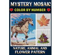Mystery Mosaics Color By Number: Relaxing and Enjoyable Mystery Coloring Book for Adults - Fun Coloring Challenge with Squares, Circles, and Hexagons (Nature, Animal & Flower)