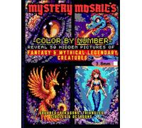 Mystery Mosaics Color by Number: Reveal 50 Hidden Pictures of Fantasy & Mythical Legendary Creatures in Squares, Hexagons, Triangles, Circles & Octagons | Pixel Art Coloring Book for Kids & Adults