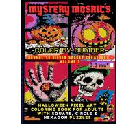 Mystery Mosaics Color by Number Reveal 50 Hidden Spooky Creatures - Volume 3: Halloween Pixel Art Coloring Book for Adults with Square, Circle & ... Mosaics Halloween Color by Number Series)