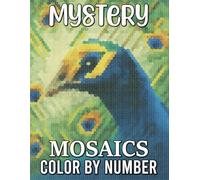 Mystery Mosaics Color by Number: Reveal Secret Images Through Numbered Mosaic Patterns for Relaxing Creativity