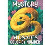 Mystery Mosaics Color by Number: Reveal Secret Images Through Numbered Mosaic Patterns for Relaxing Creativity