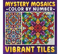Mystery Mosaics Color By Number Vibrant Tiles: Pixel Art Coloring Book for Adults and Teens to Explore Dazzling Timeless Patterns - Color Quest for ... Relief (Mystery Mosaics Coloring Books)