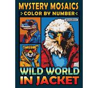 Mystery Mosaics Color By Number Wild World in Jacket: 40 Exotic and Stylish Animals in Pixel Art, Color Quest Coloring Book for Relaxation, Creativity and Novelty (Mystery Mosaics Coloring Books)